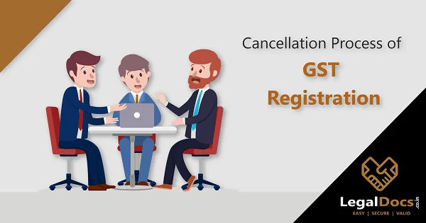 How to Cancel GST Registration? - Cancellation of GST Registration Process