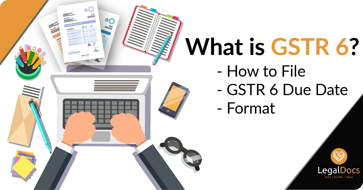 GSTR 6 : What is GSTR 6 - How to File - GSTR 6 Due Date and Format