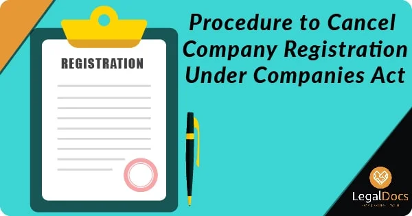 Procedure to Cancel Company Registration under Companies Act