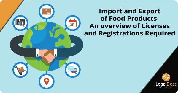 Import and Export of Food Products-An overview of Licenses and Registrations Required