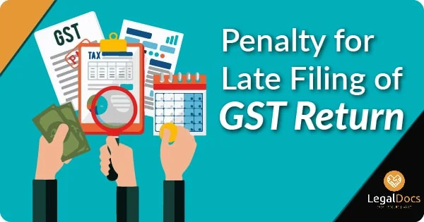 What are the Penalties for Late Filing of GST Returns | Legal docs