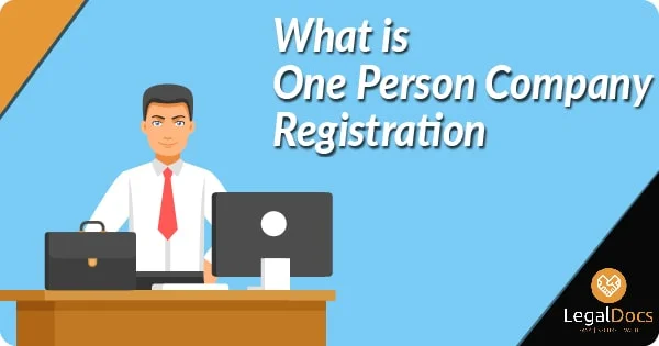 One Person Company Registration - Characteristics, Procedure, Documents